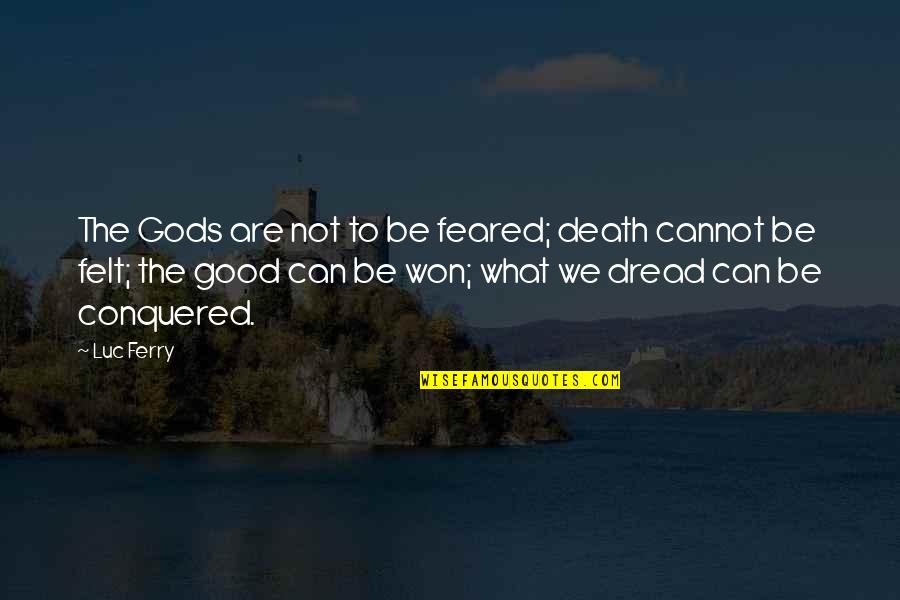 Bersabar Menghadapi Quotes By Luc Ferry: The Gods are not to be feared; death