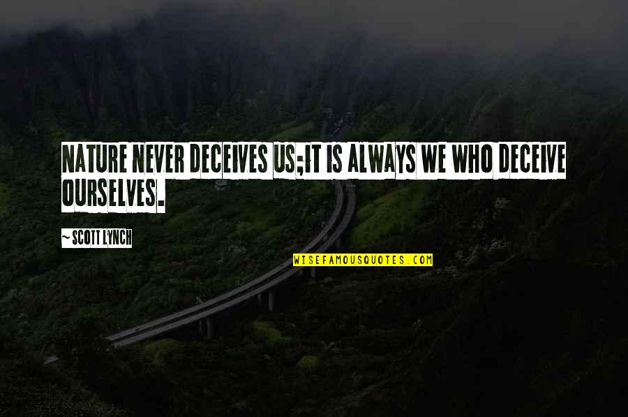 Bersabarlah Disetiap Quotes By Scott Lynch: Nature never deceives us;it is always we who