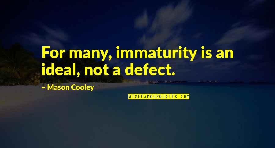 Bersaglio Sullautostrada Quotes By Mason Cooley: For many, immaturity is an ideal, not a
