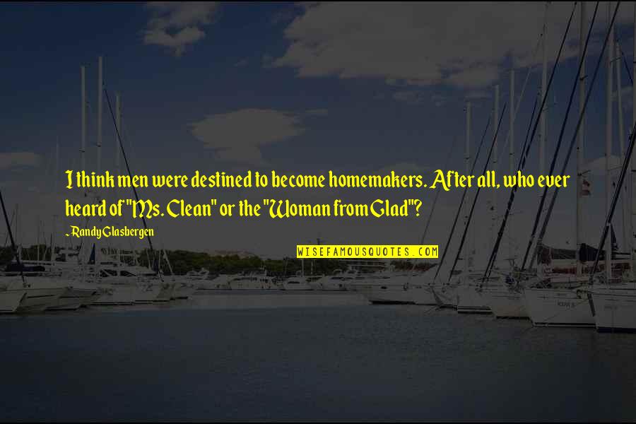 Bersamaan Dengan Quotes By Randy Glasbergen: I think men were destined to become homemakers. Bersamaan Dengan Quotes By Randy Glasbergen: I think men were destined to become homemakers.
