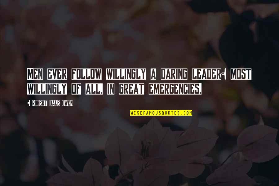 Bersamaan Dengan Quotes By Robert Dale Owen: Men ever follow willingly a daring leader: most