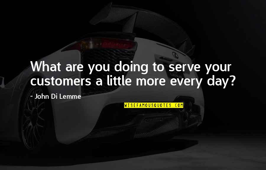 Bersamaan In English Quotes By John Di Lemme: What are you doing to serve your customers