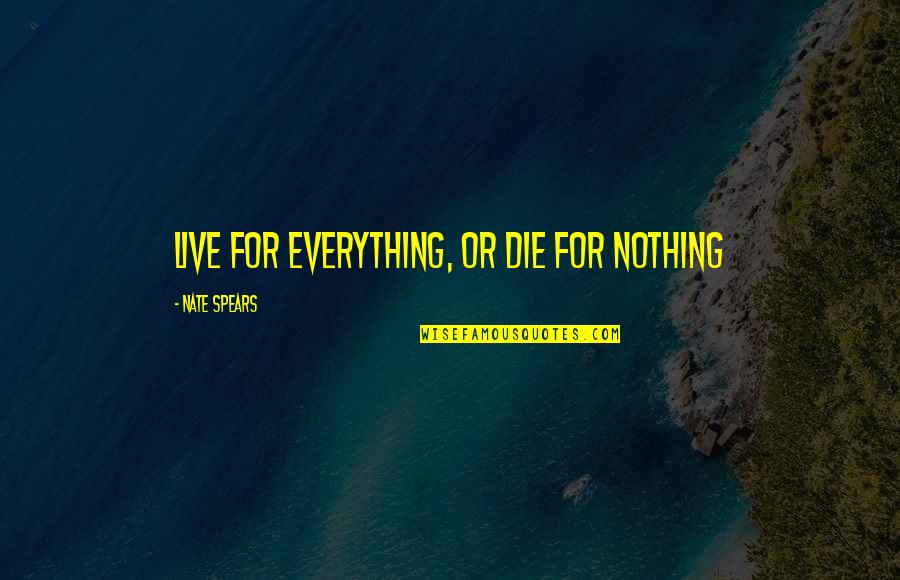 Bersani Necklace Quotes By Nate Spears: Live for everything, or die for nothing