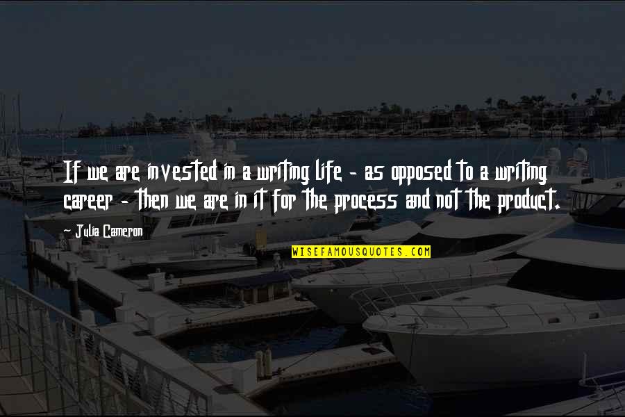 Bersani Samuele Quotes By Julia Cameron: If we are invested in a writing life Bersani Samuele Quotes By Julia Cameron: If we are invested in a writing life