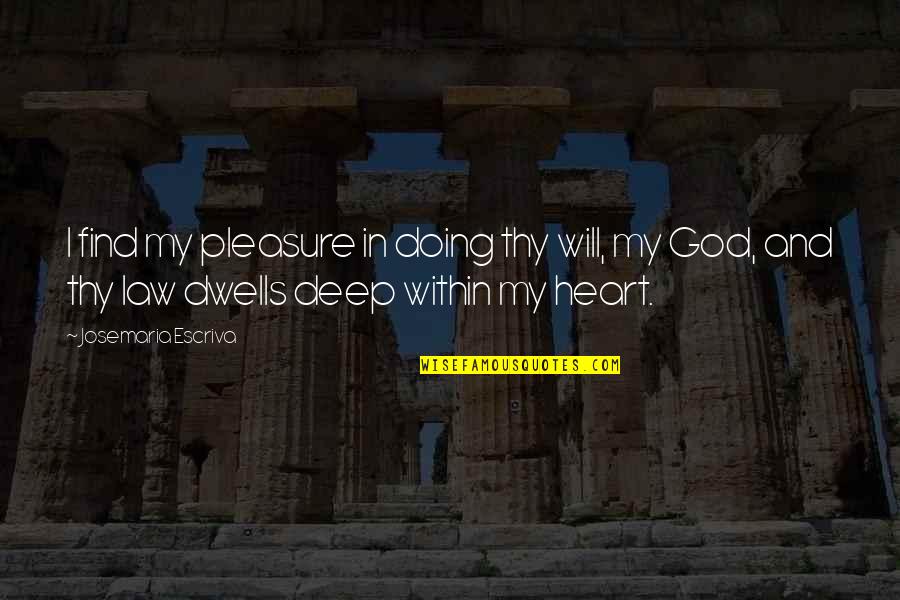 Bersano Photography Quotes By Josemaria Escriva: I find my pleasure in doing thy will,