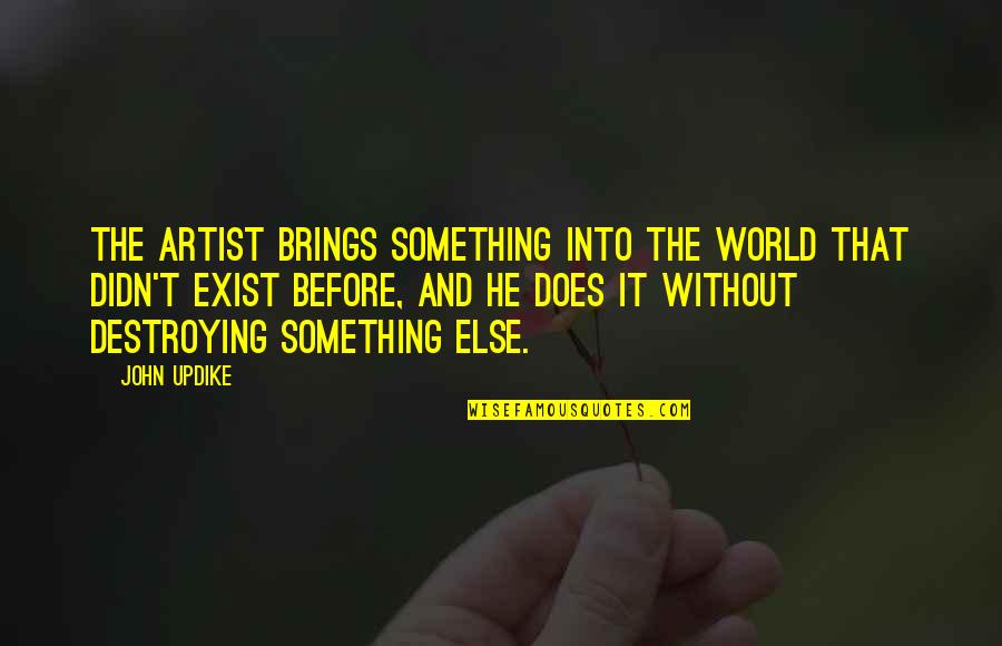Bersedekah 2020 Quotes By John Updike: The artist brings something into the world that Bersedekah 2020 Quotes By John Updike: The artist brings something into the world that