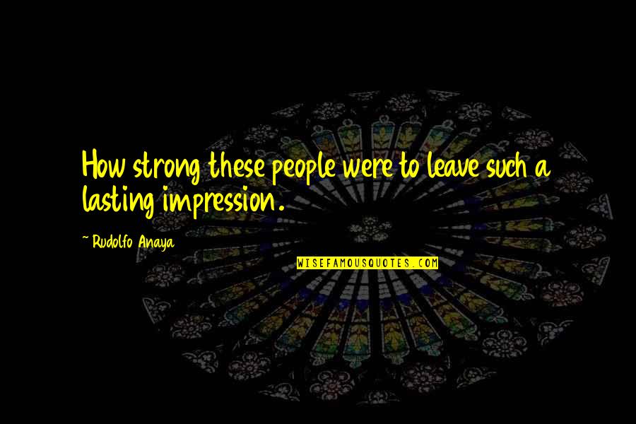 Bersedekah 2020 Quotes By Rudolfo Anaya: How strong these people were to leave such Bersedekah 2020 Quotes By Rudolfo Anaya: How strong these people were to leave such
