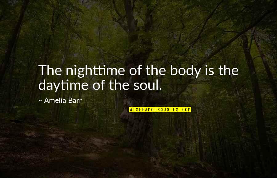 Bersedekah Dalam Quotes By Amelia Barr: The nighttime of the body is the daytime Bersedekah Dalam Quotes By Amelia Barr: The nighttime of the body is the daytime