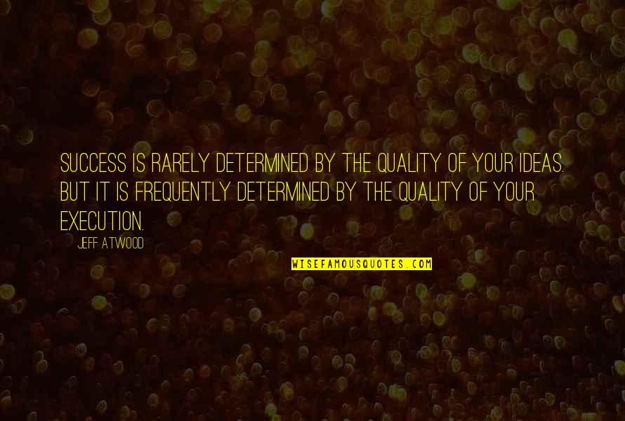 Berselingkuh Quotes By Jeff Atwood: Success is rarely determined by the quality of