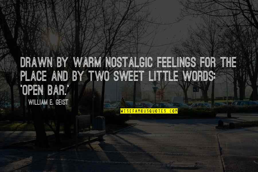 Berselli And Gerbino Quotes By William E. Geist: Drawn by warm nostalgic feelings for the place Berselli And Gerbino Quotes By William E. Geist: Drawn by warm nostalgic feelings for the place