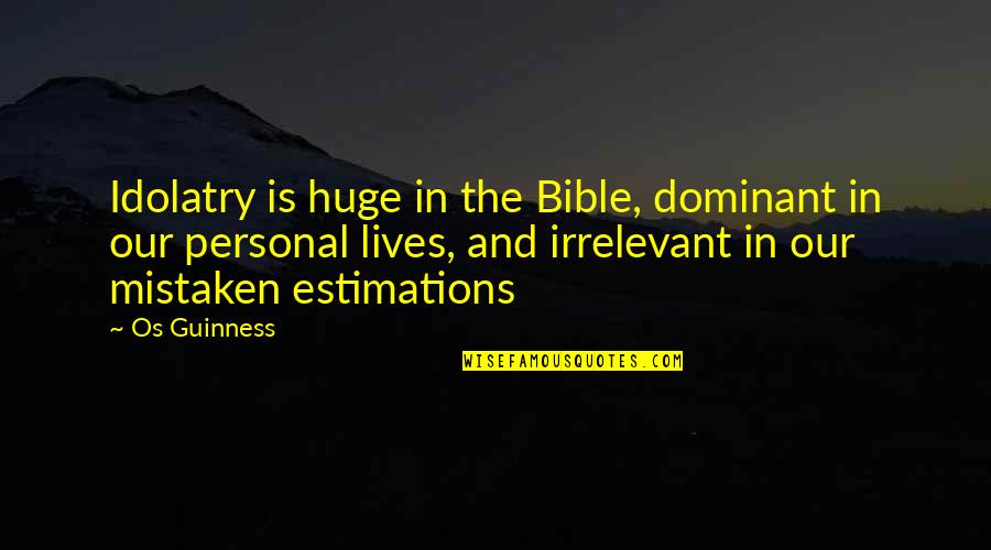 Berselli Pistols Quotes By Os Guinness: Idolatry is huge in the Bible, dominant in