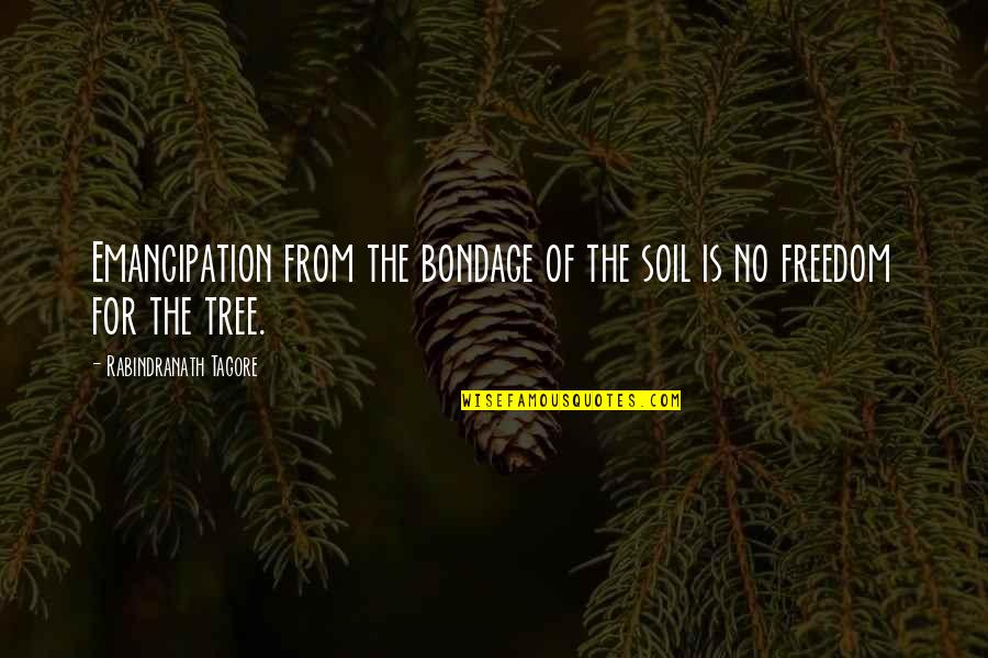 Berserk Dragonslayer Quotes By Rabindranath Tagore: Emancipation from the bondage of the soil is Berserk Dragonslayer Quotes By Rabindranath Tagore: Emancipation from the bondage of the soil is