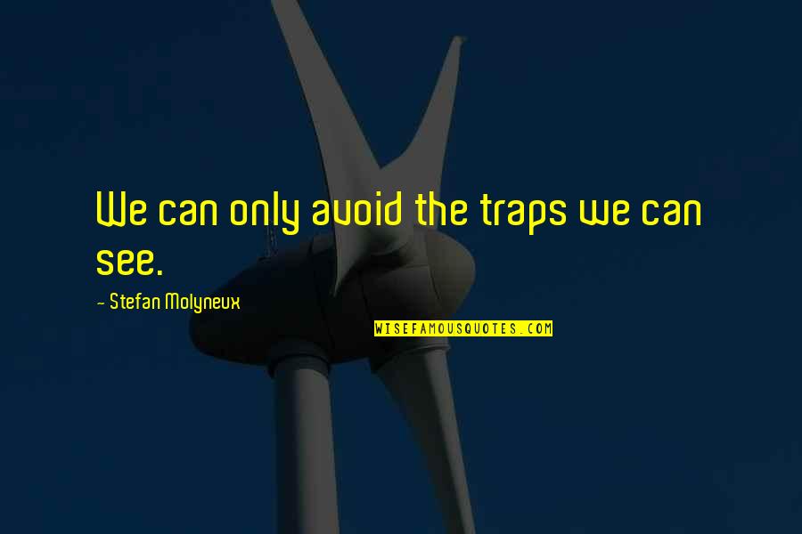 Berserk Dragonslayer Quotes By Stefan Molyneux: We can only avoid the traps we can Berserk Dragonslayer Quotes By Stefan Molyneux: We can only avoid the traps we can