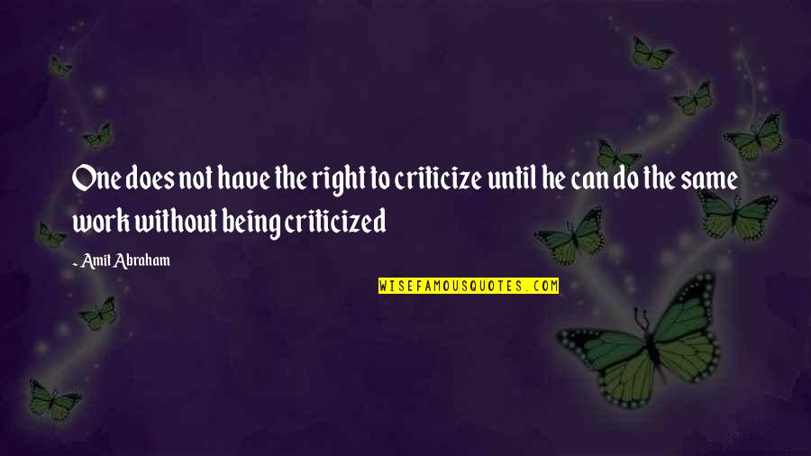 Bersetzer Franz Sisch Deutsch Quotes By Amit Abraham: One does not have the right to criticize Bersetzer Franz Sisch Deutsch Quotes By Amit Abraham: One does not have the right to criticize