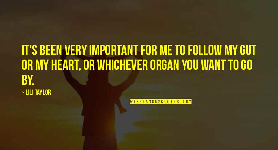 Bersih Bersih Quotes By Lili Taylor: It's been very important for me to follow Bersih Bersih Quotes By Lili Taylor: It's been very important for me to follow