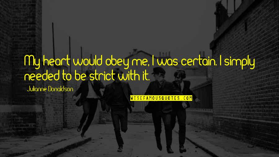 Bersih Pangkal Sehat Quotes By Julianne Donaldson: My heart would obey me, I was certain. Bersih Pangkal Sehat Quotes By Julianne Donaldson: My heart would obey me, I was certain.
