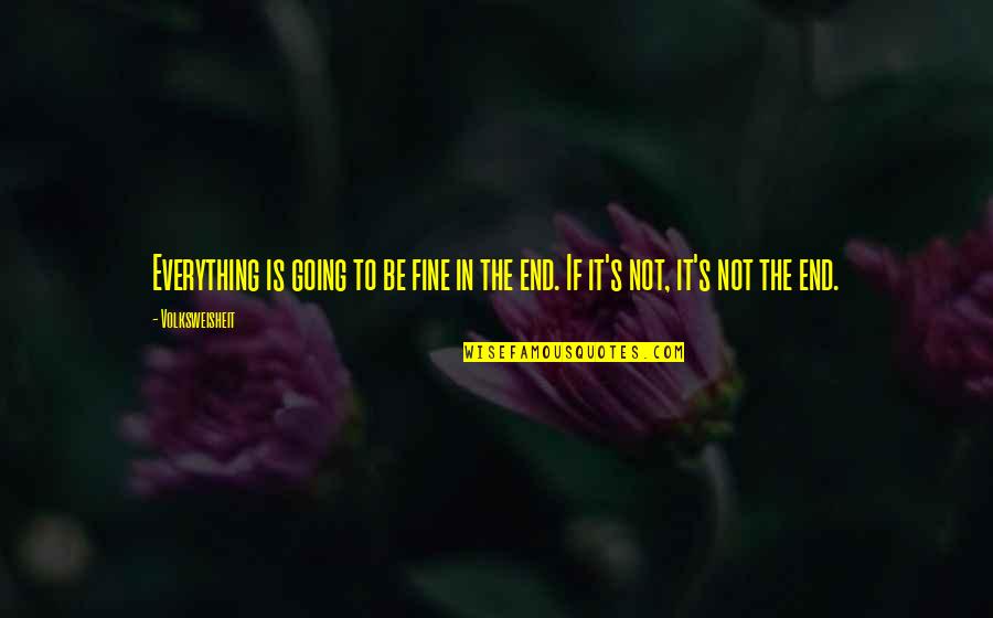 Bersih Sehat Quotes By Volksweisheit: Everything is going to be fine in the