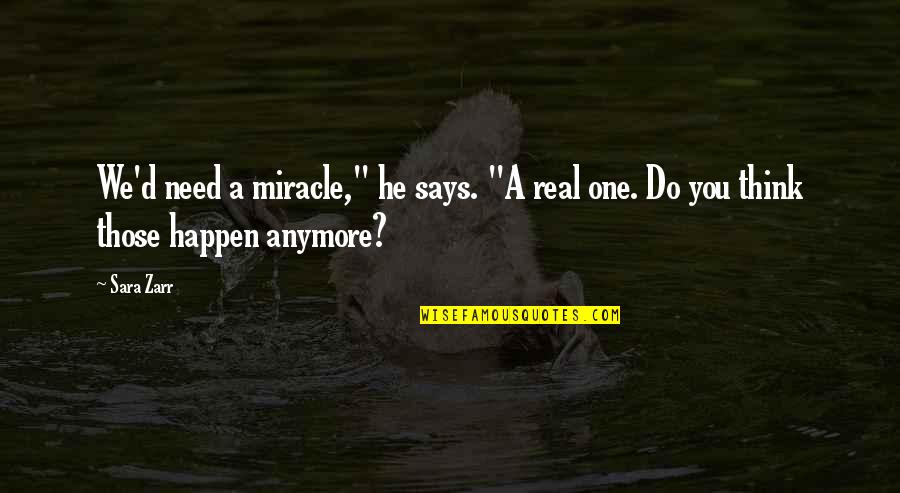 Bersikap Adil Quotes By Sara Zarr: We'd need a miracle," he says. "A real