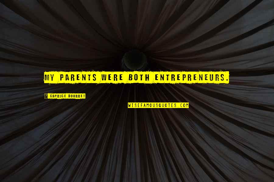 Bersikap Bodo Amat Quotes By Caprice Bourret: My parents were both entrepreneurs. Bersikap Bodo Amat Quotes By Caprice Bourret: My parents were both entrepreneurs.