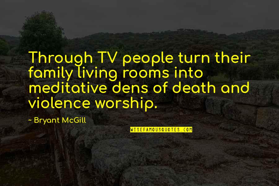 Bersterman Stephanie Quotes By Bryant McGill: Through TV people turn their family living rooms Bersterman Stephanie Quotes By Bryant McGill: Through TV people turn their family living rooms