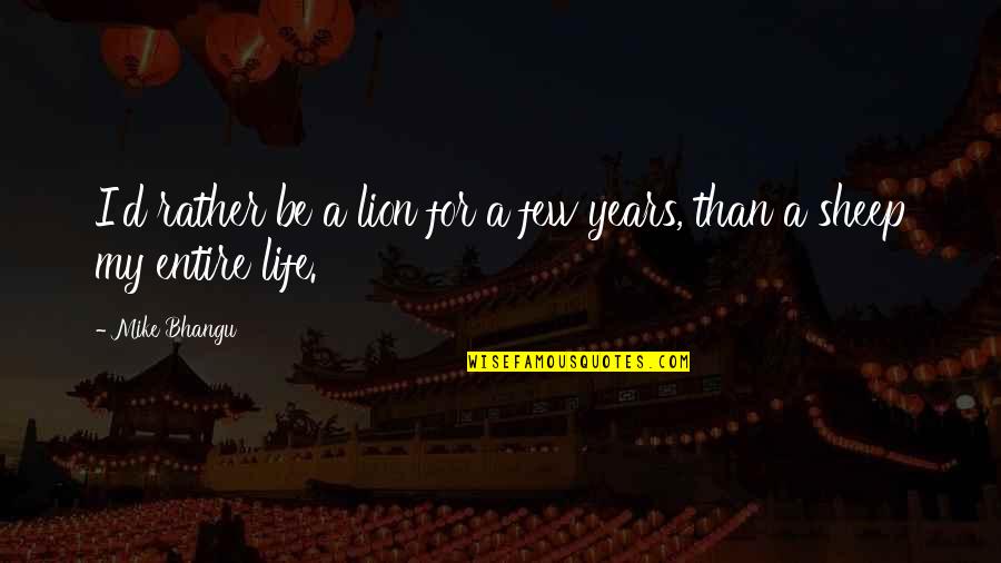 Bersticker Scott Quotes By Mike Bhangu: I'd rather be a lion for a few