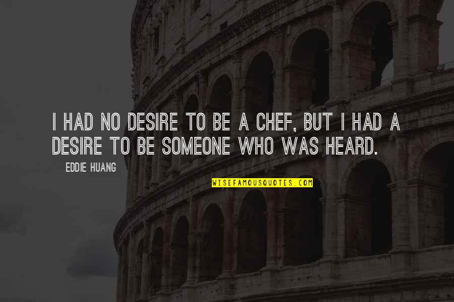 Bersua Adalah Quotes By Eddie Huang: I had no desire to be a chef,