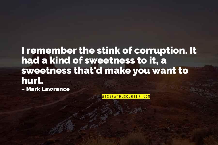 Bersuit Biografia Quotes By Mark Lawrence: I remember the stink of corruption. It had