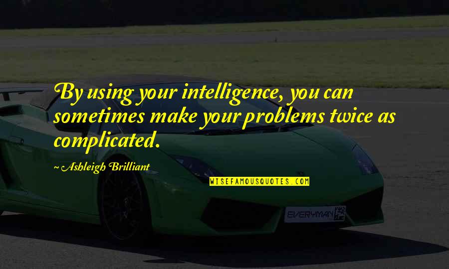 Bersuka Di Quotes By Ashleigh Brilliant: By using your intelligence, you can sometimes make Bersuka Di Quotes By Ashleigh Brilliant: By using your intelligence, you can sometimes make