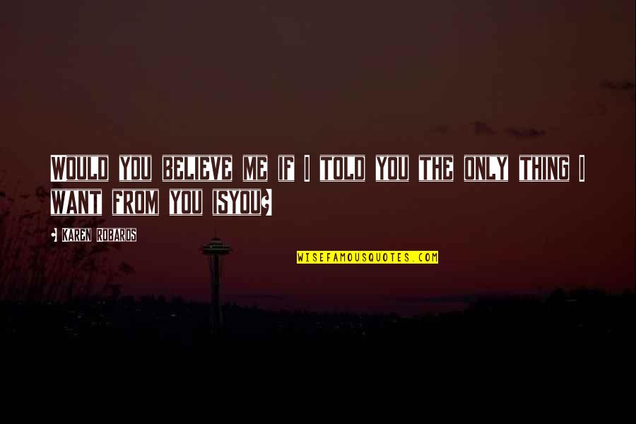 Bersukacita Dalam Quotes By Karen Robards: Would you believe me if I told you