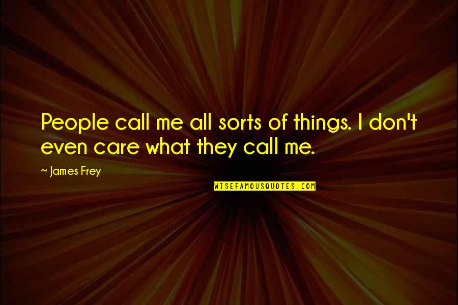 Bersyukur Bahasa Inggris Quotes By James Frey: People call me all sorts of things. I