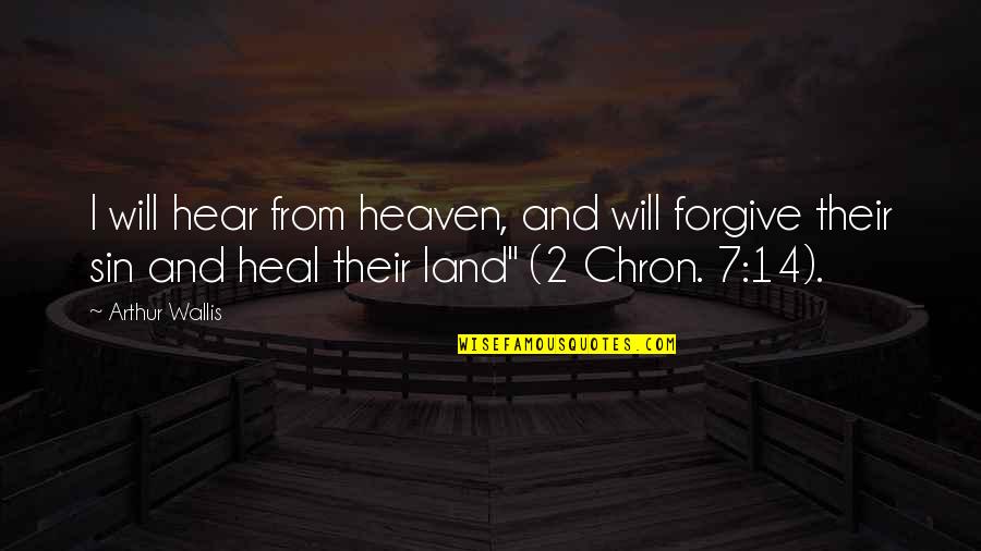 Bersyukur Quotes By Arthur Wallis: I will hear from heaven, and will forgive Bersyukur Quotes By Arthur Wallis: I will hear from heaven, and will forgive
