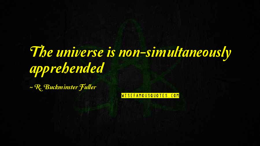 Bersyukur Quotes By R. Buckminster Fuller: The universe is non-simultaneously apprehended