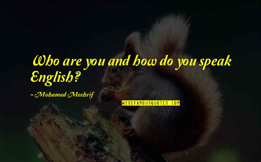 Bersyukurlah Allah Quotes By Mohamed Moshrif: Who are you and how do you speak Bersyukurlah Allah Quotes By Mohamed Moshrif: Who are you and how do you speak