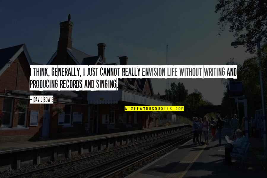 Bersyukurlah Chord Quotes By David Bowie: I think, generally, I just cannot really envision