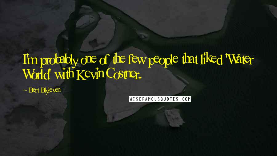 Bert Blyleven quotes: I'm probably one of the few people that liked 'Water World' with Kevin Costner.