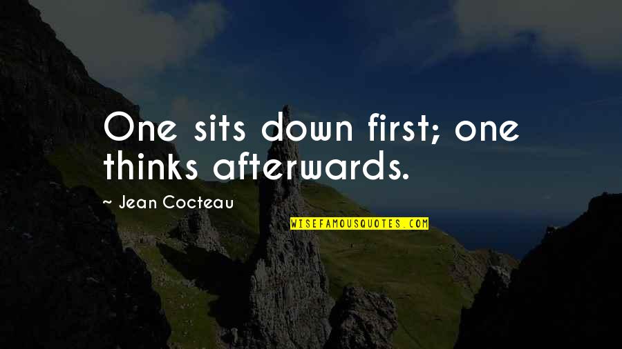 Bert Brecht Quotes By Jean Cocteau: One sits down first; one thinks afterwards. Bert Brecht Quotes By Jean Cocteau: One sits down first; one thinks afterwards.