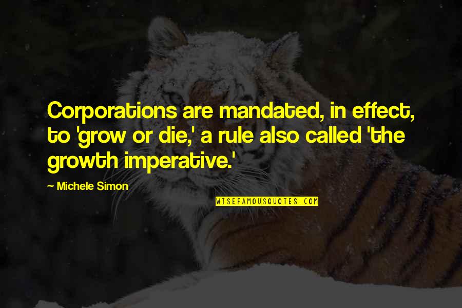 Bert Brecht Quotes By Michele Simon: Corporations are mandated, in effect, to 'grow or Bert Brecht Quotes By Michele Simon: Corporations are mandated, in effect, to 'grow or