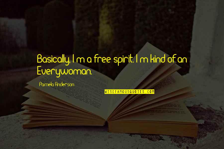 Bert Cooper Quotes By Pamela Anderson: Basically, I'm a free spirit. I'm kind of Bert Cooper Quotes By Pamela Anderson: Basically, I'm a free spirit. I'm kind of