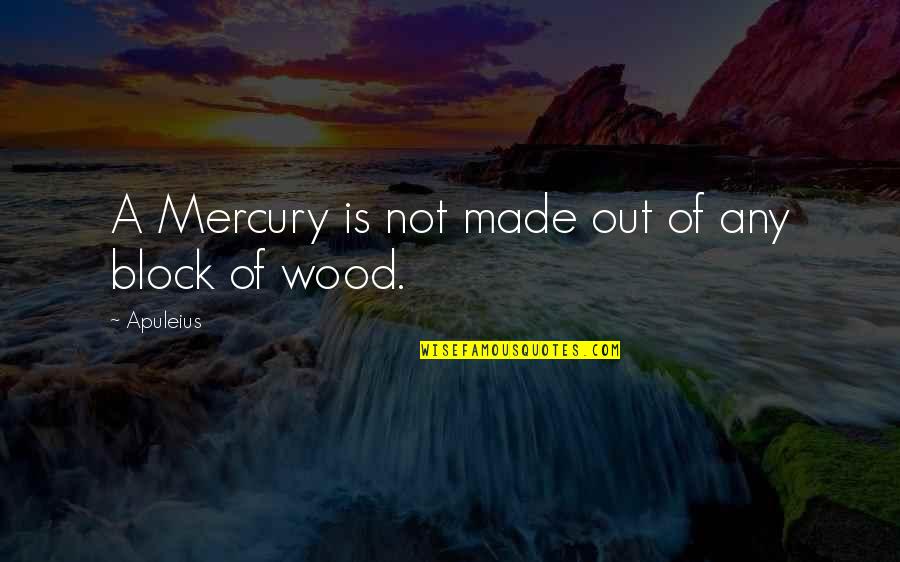Bert & Ernie Quotes By Apuleius: A Mercury is not made out of any