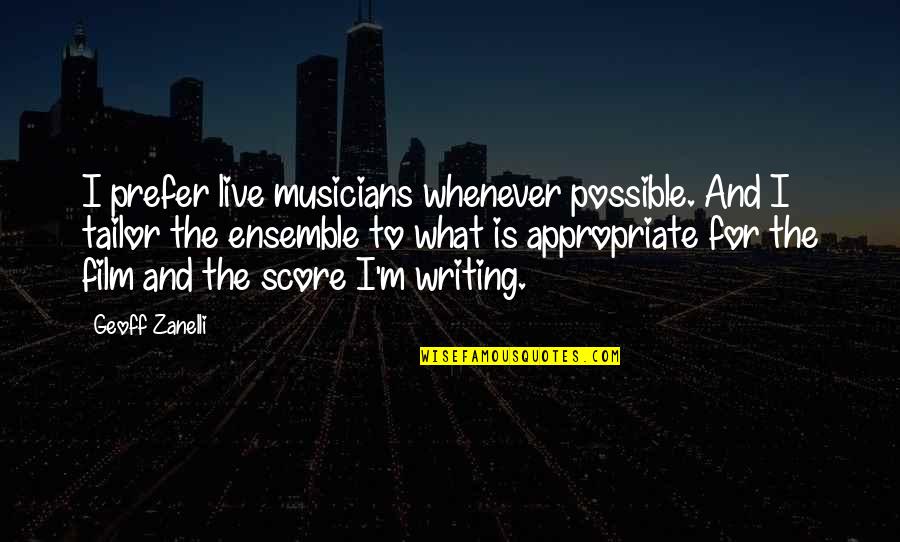 Bert Ponet Quotes By Geoff Zanelli: I prefer live musicians whenever possible. And I