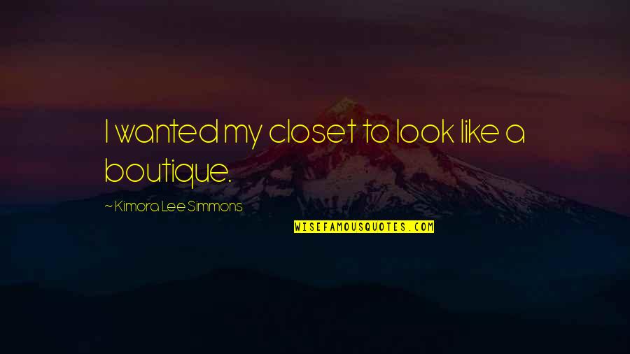 Bert Ponet Quotes By Kimora Lee Simmons: I wanted my closet to look like a Bert Ponet Quotes By Kimora Lee Simmons: I wanted my closet to look like a