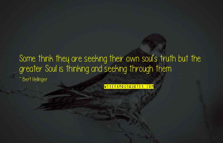 Bert Quotes By Bert Hellinger: Some think they are seeking their own soul's
