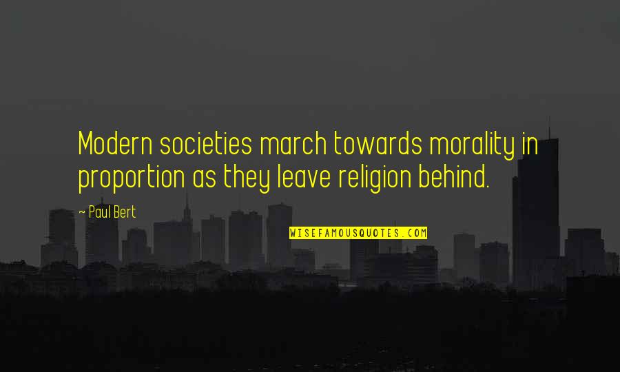 Bert Quotes By Paul Bert: Modern societies march towards morality in proportion as