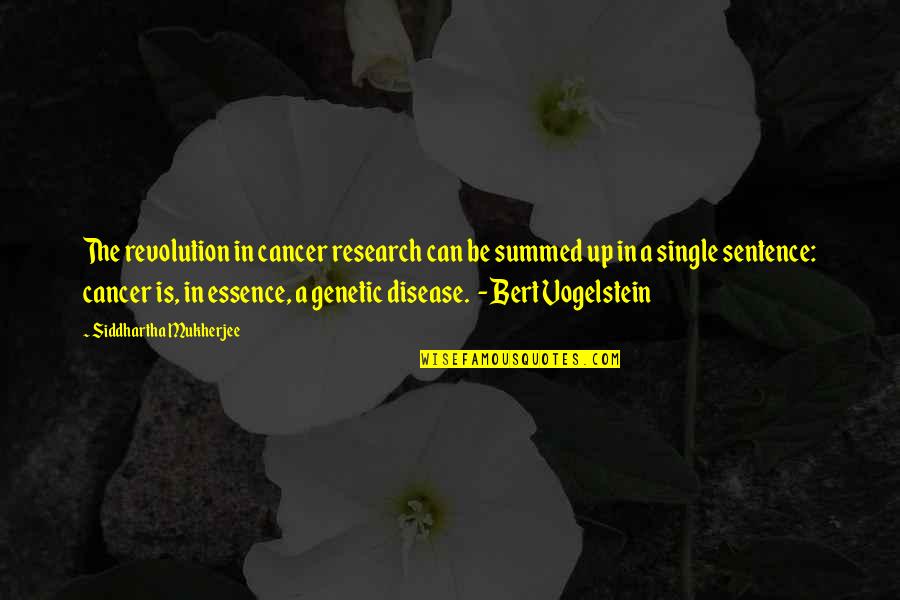Bert Quotes By Siddhartha Mukherjee: The revolution in cancer research can be summed