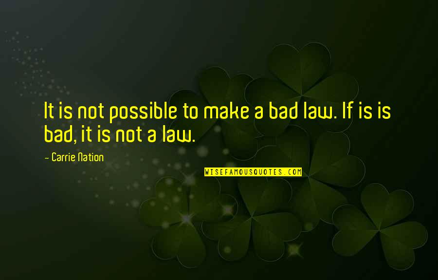 Berta Cebu Quotes By Carrie Nation: It is not possible to make a bad