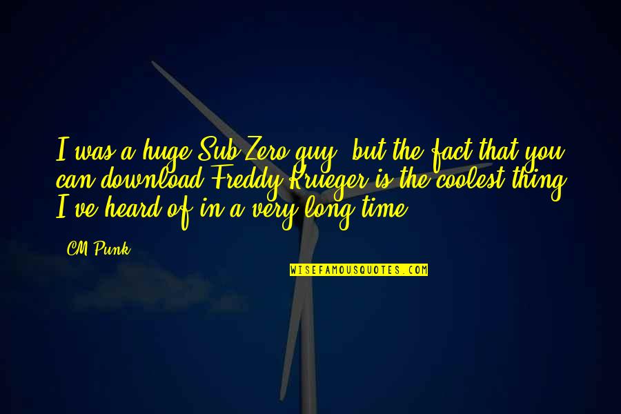 Berta Cebu Quotes By CM Punk: I was a huge Sub-Zero guy, but the