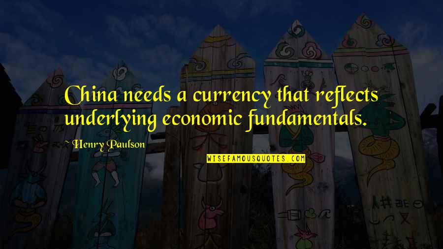 Berta Isla Quotes By Henry Paulson: China needs a currency that reflects underlying economic