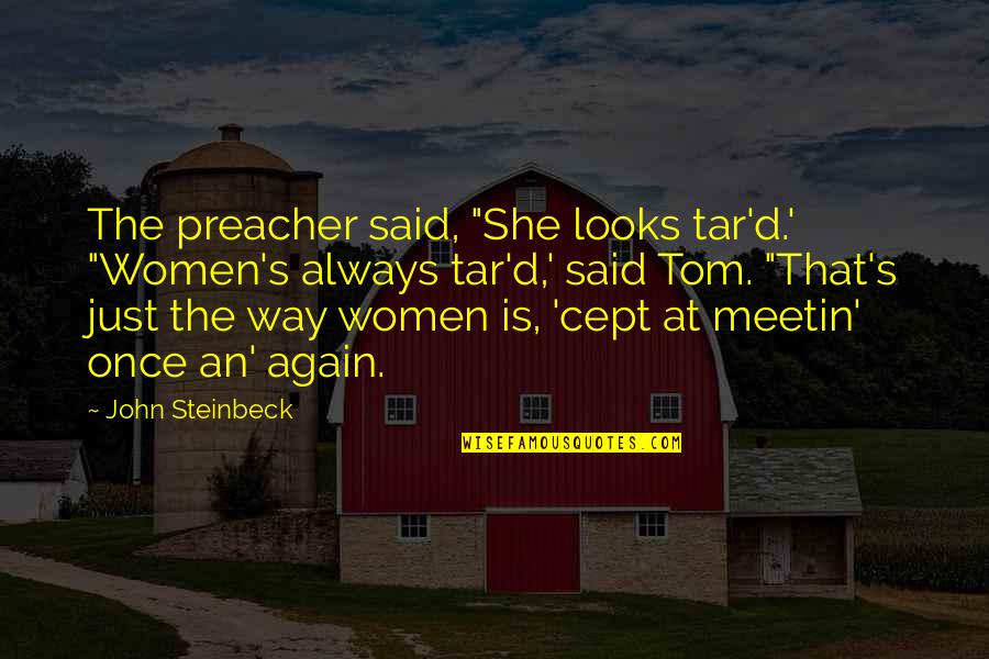 Berta Isla Quotes By John Steinbeck: The preacher said, "She looks tar'd.' "Women's always