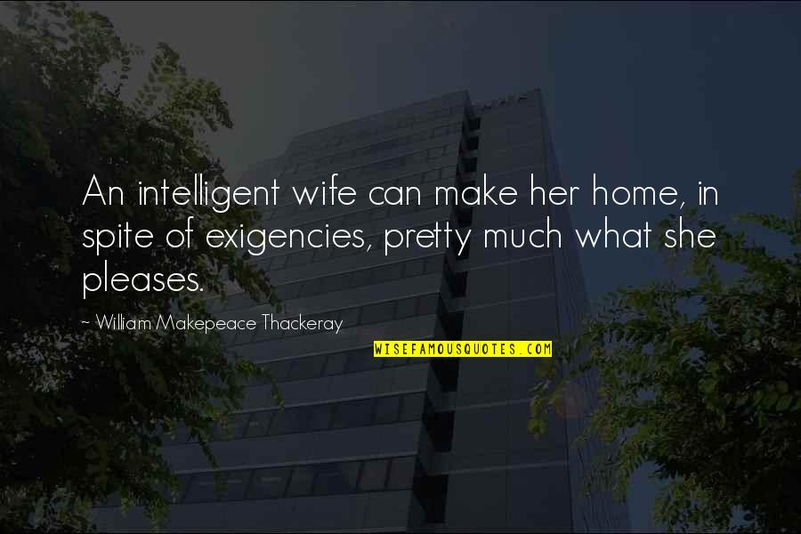 Berta Lovejoy Quotes By William Makepeace Thackeray: An intelligent wife can make her home, in