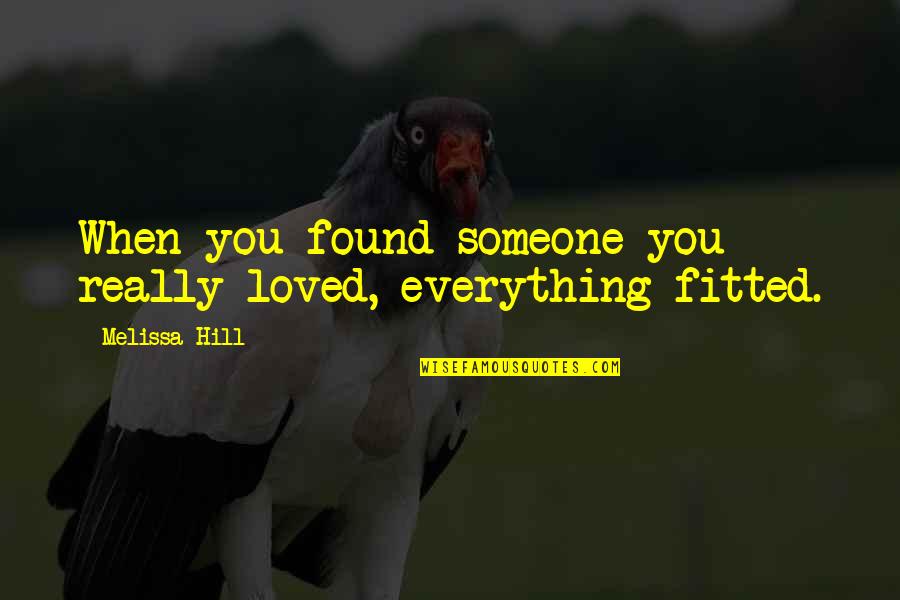 Bertagna Filati Quotes By Melissa Hill: When you found someone you really loved, everything Bertagna Filati Quotes By Melissa Hill: When you found someone you really loved, everything